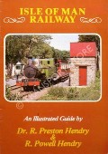 Book cover of Isle of Man Railway - An Illustrated Guide by HENDRY, Dr. R. Preston & R. Powell